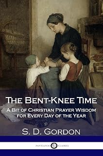 The Bent-Knee Time: A Bit of Christian Prayer Wisdom for Every Day of the Year
