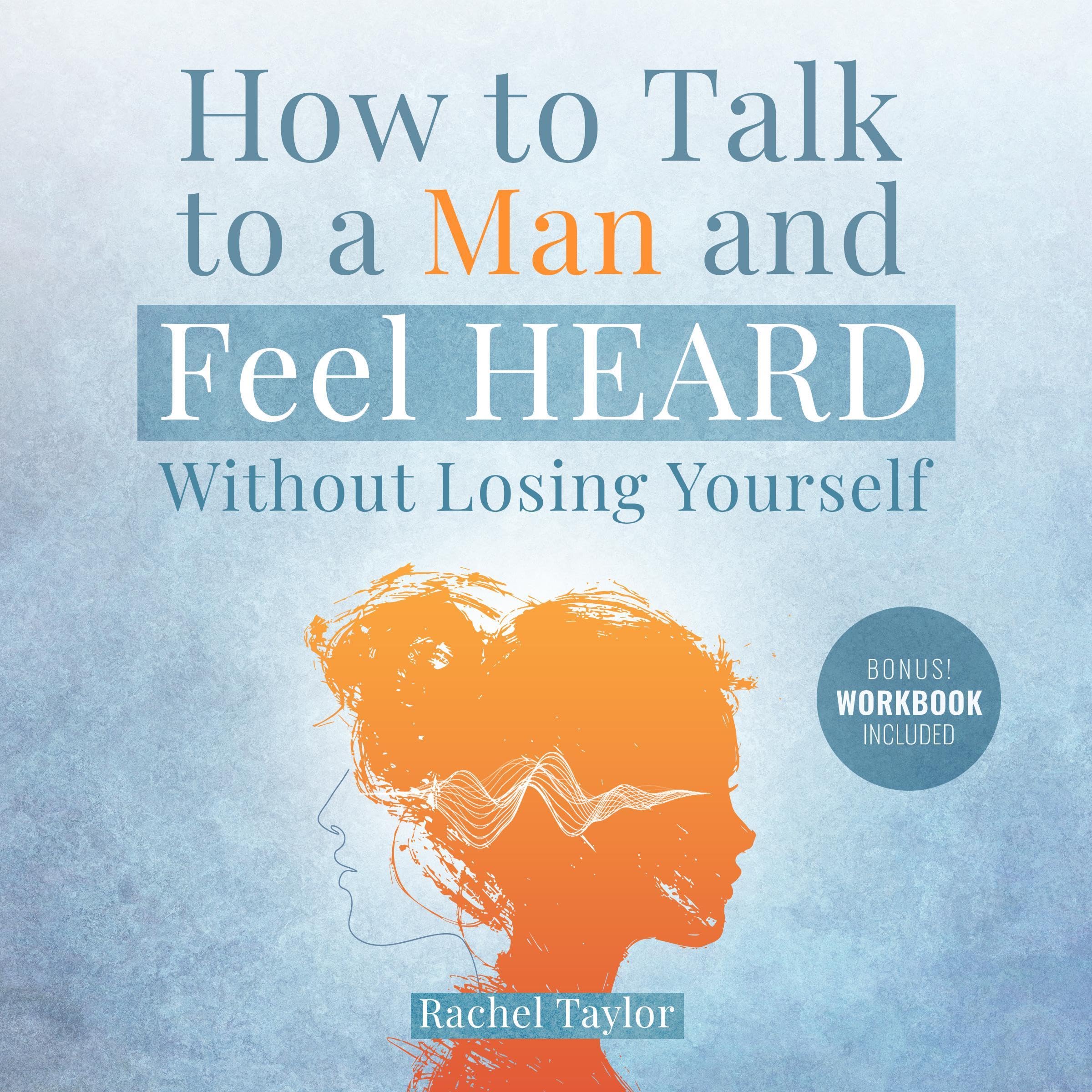 How to Talk to a Man and Feel Heard Without Losing Yourself