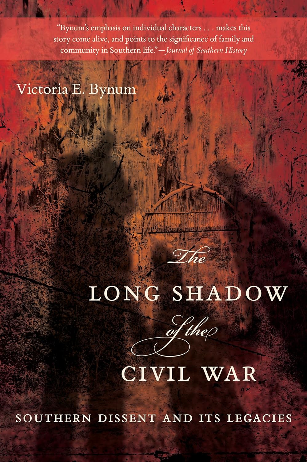 The Long Shadow of the Civil War Southern Dissent and Its Legacies Bynum, Victoria E