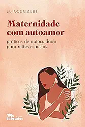 Maternidade com autoamor: Práticas de autocuidado para mães exaustas