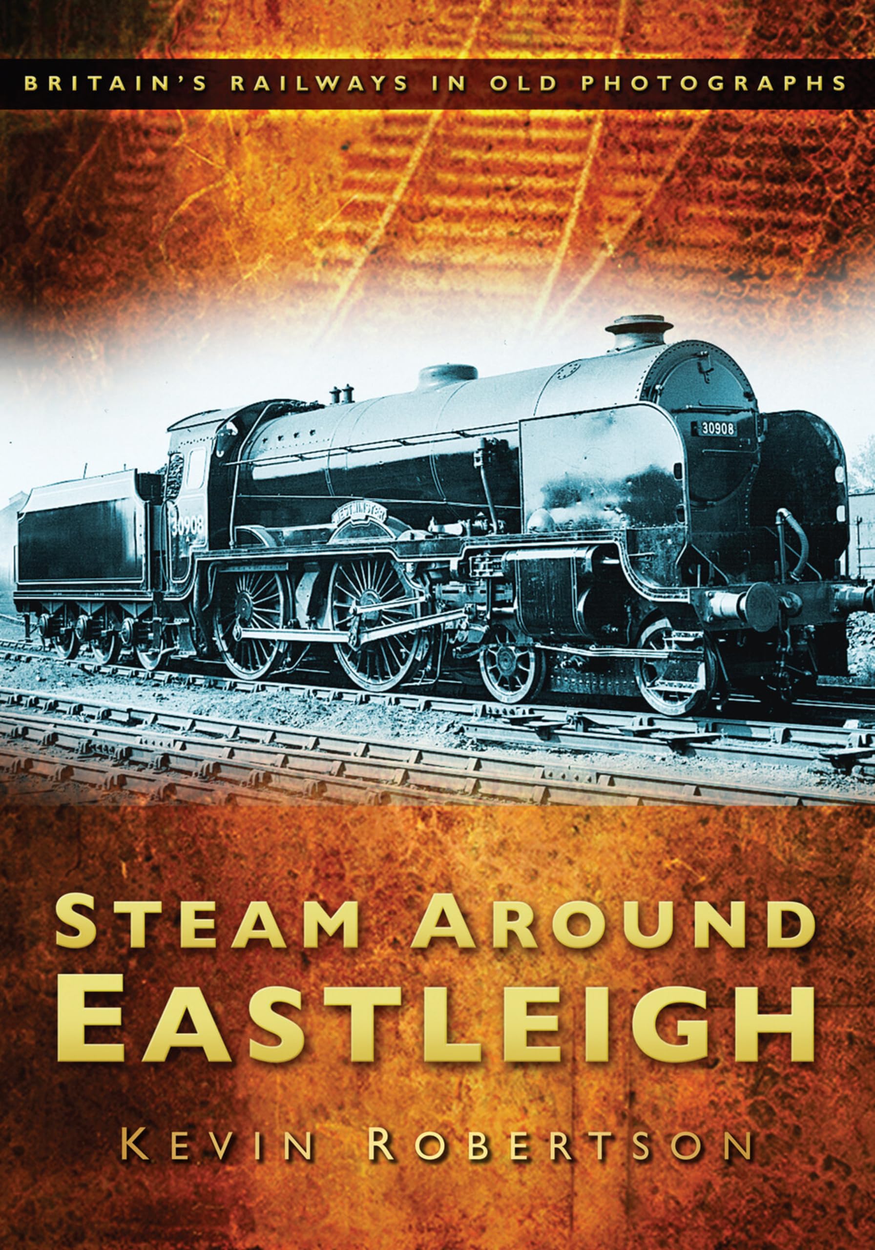 Steam Around Eastleigh (Britain's Railways in Old Photographs)