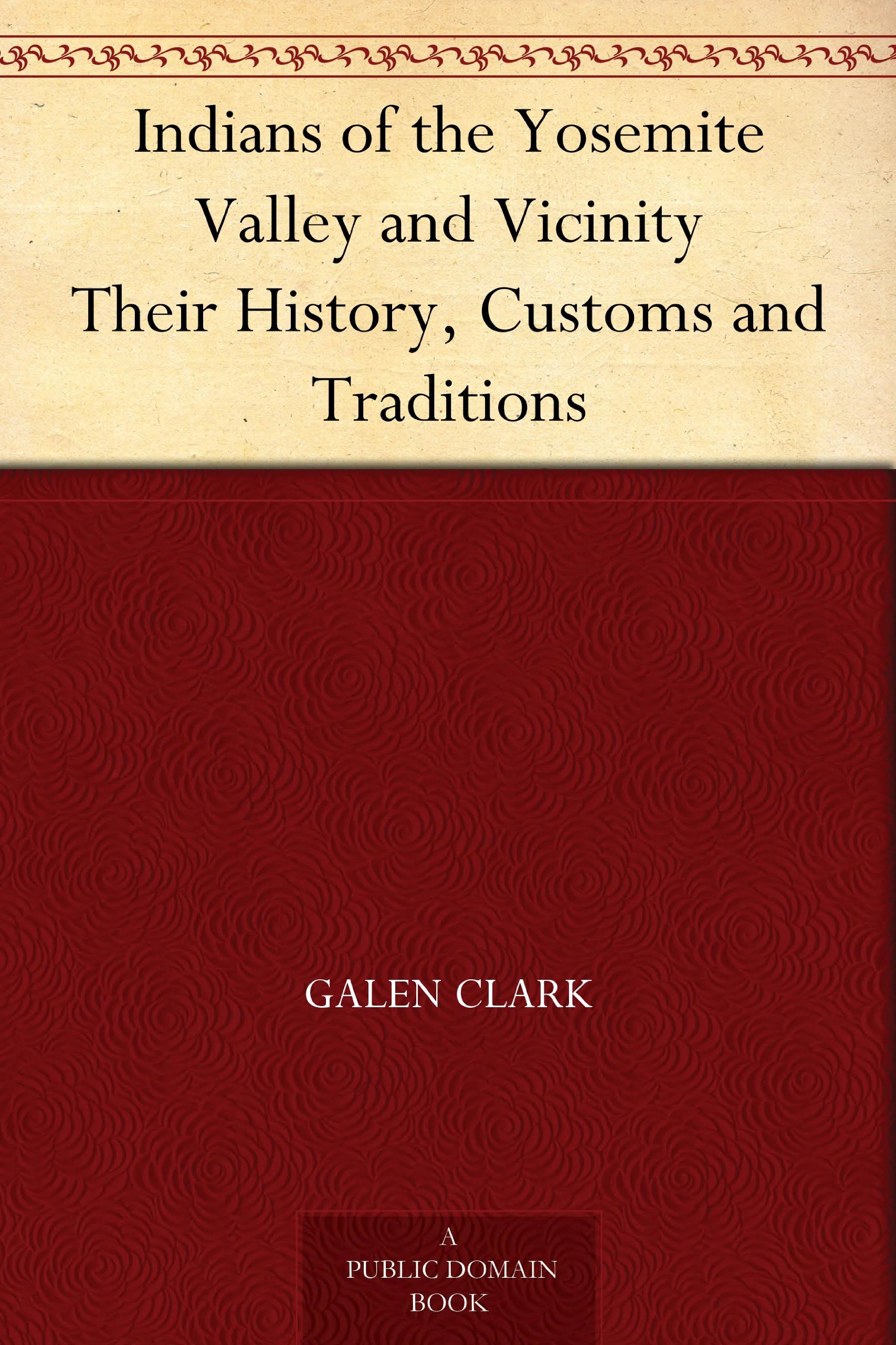 Indians of the Yosemite Valley and Vicinity Their History, Customs and Traditions