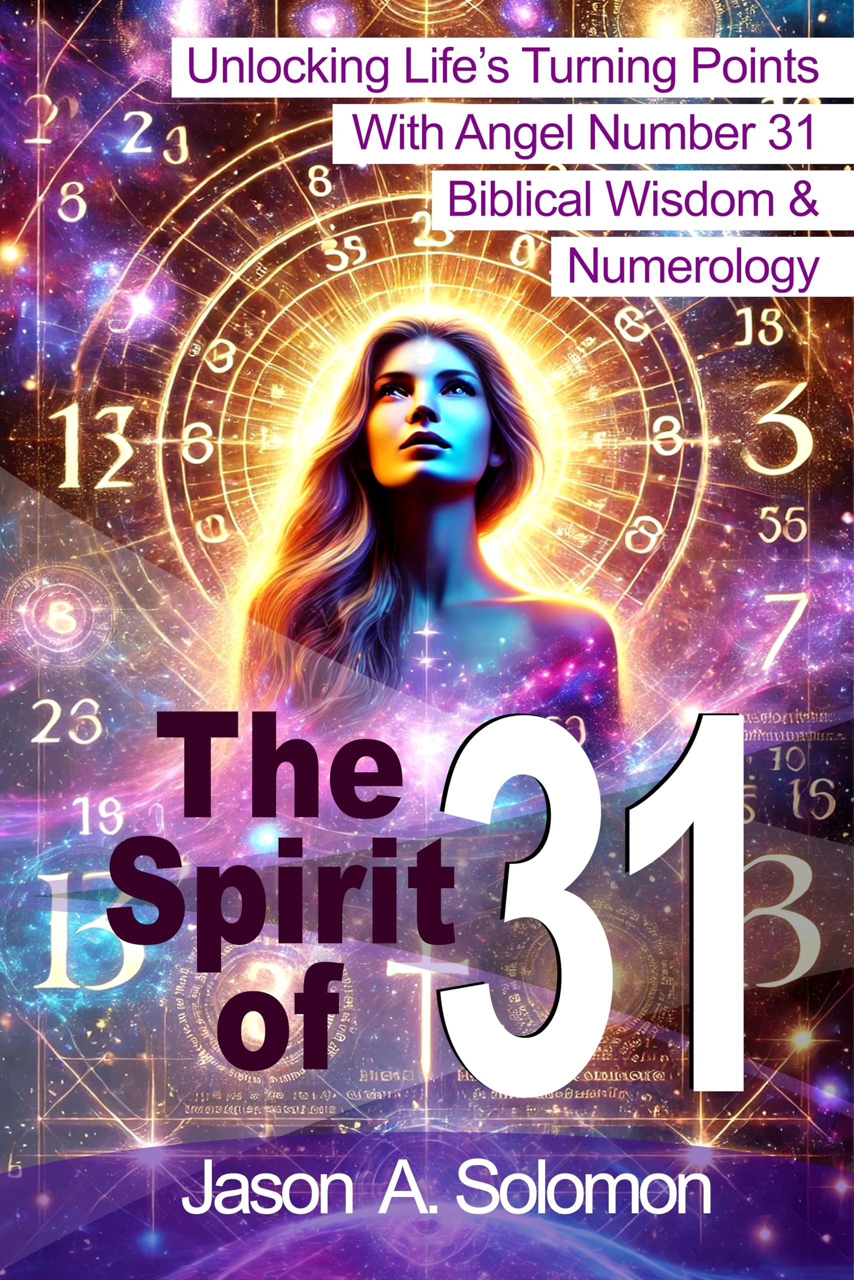 The Spirit of 31: Unlocking Life's Turning Points With Angel Number 31, Biblical Wisdom & Numerology