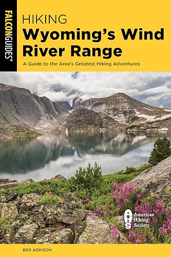 Hiking Wyoming's Wind River Range: A Guide to the Area's Greatest Hiking Adventures
