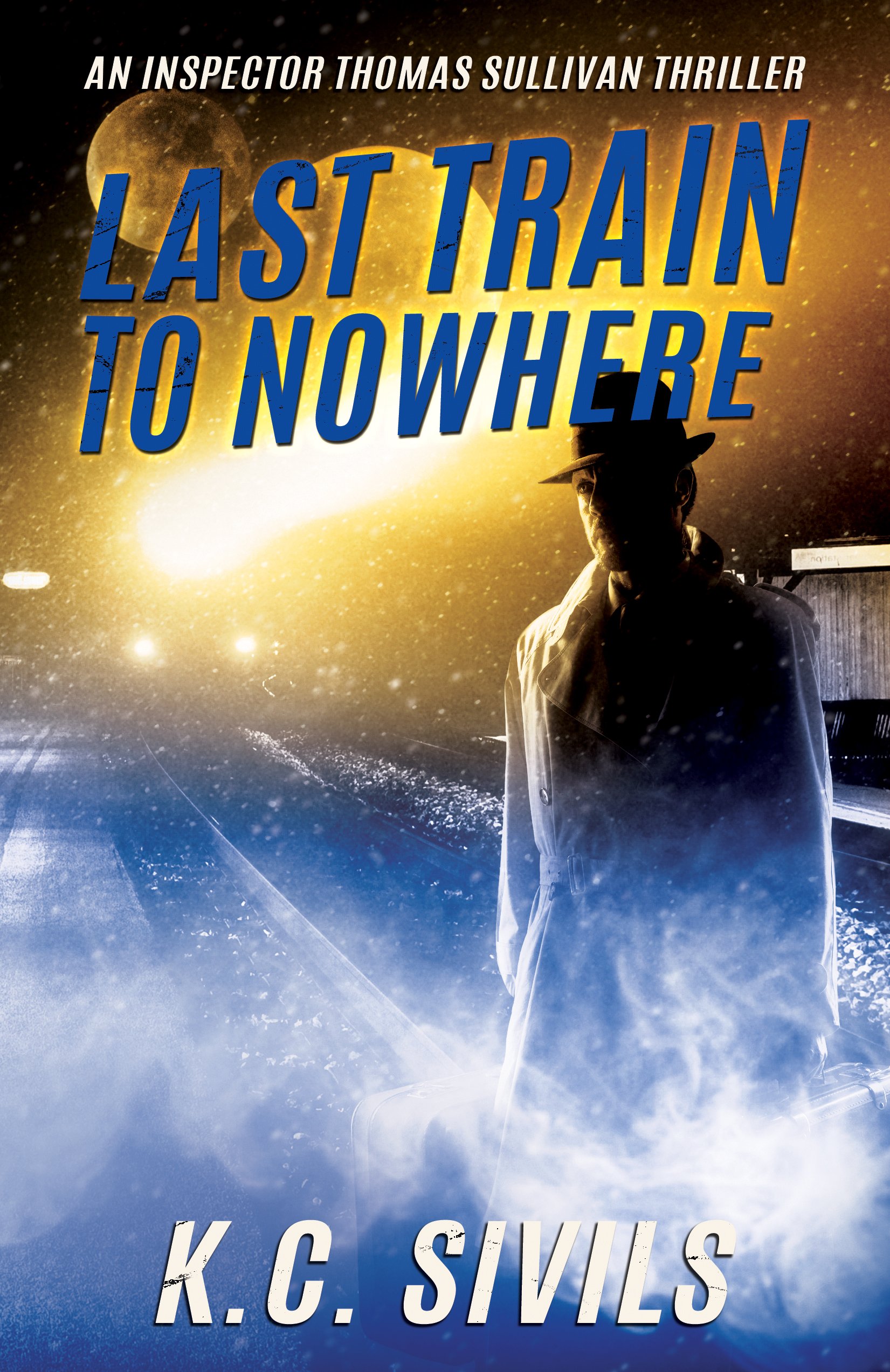 Last Train To Nowhere (An Inspector Thomas Sullivan Scifi Crime Noir Thriller Book 2)