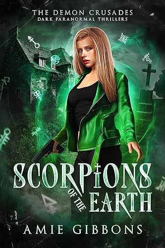 Scorpions of the Earth The Demon Crusades Dark Paranormal Thrillers
