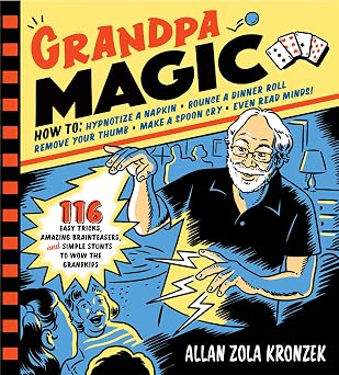 Grandpa Magic 116 Easy Tricks, Amazing Brainteasers, and Simple Stunts to Wow the Grandkids