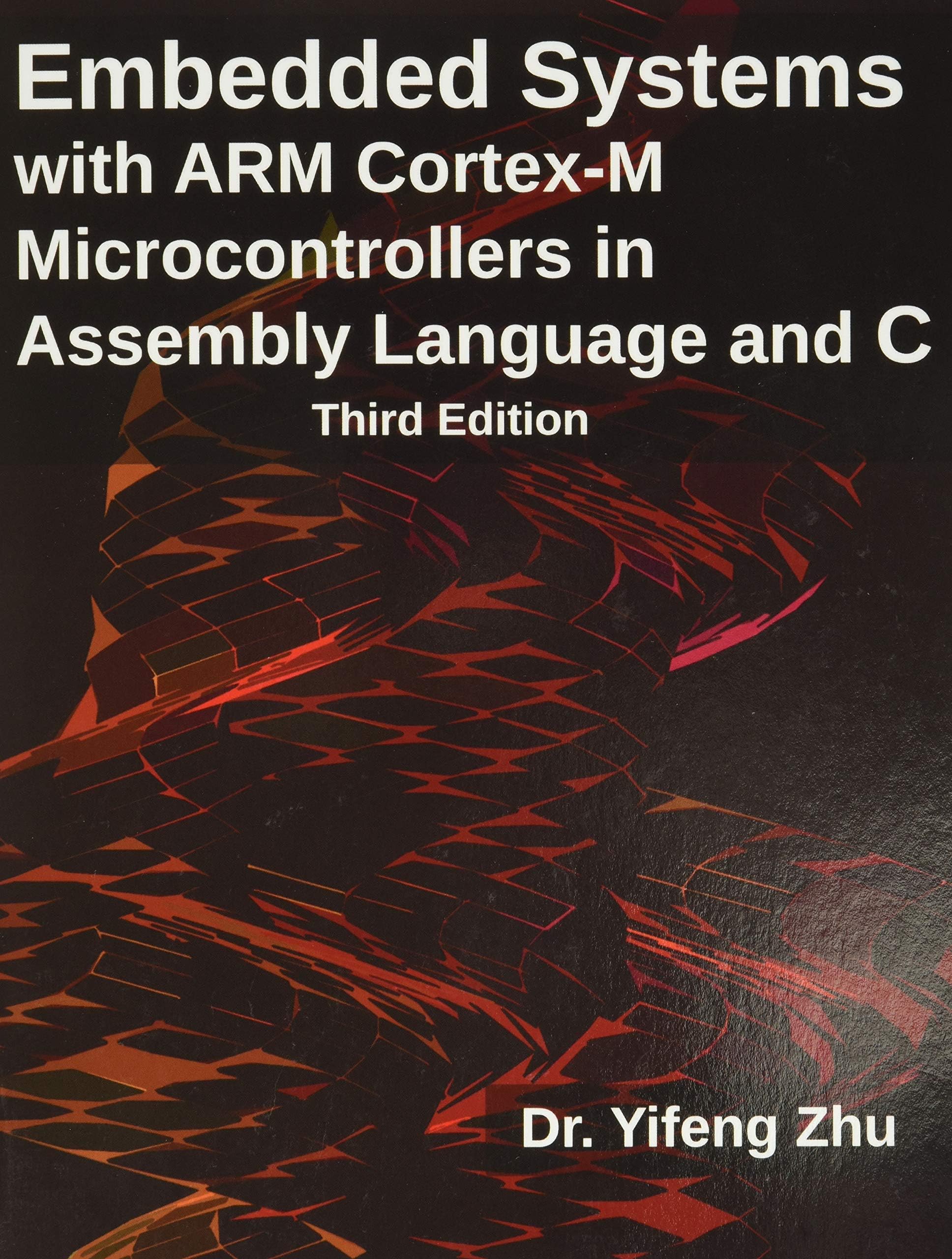 Embedded Systems with Arm Cortex-M Microcontrollers in Assembly Language and C: Third Edition