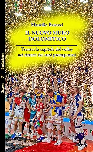 Il nuovo muro dolomitico: Trento: la capitale del volley nei ritratti dei protagonisti (Sport Vol. 1) (Italian Edition)