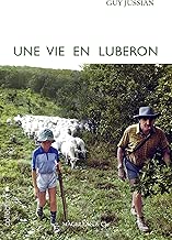 Download Une vie en Luberon: Chroniques rurales du sud de la France (Je est ailleurs t. 2) PDF