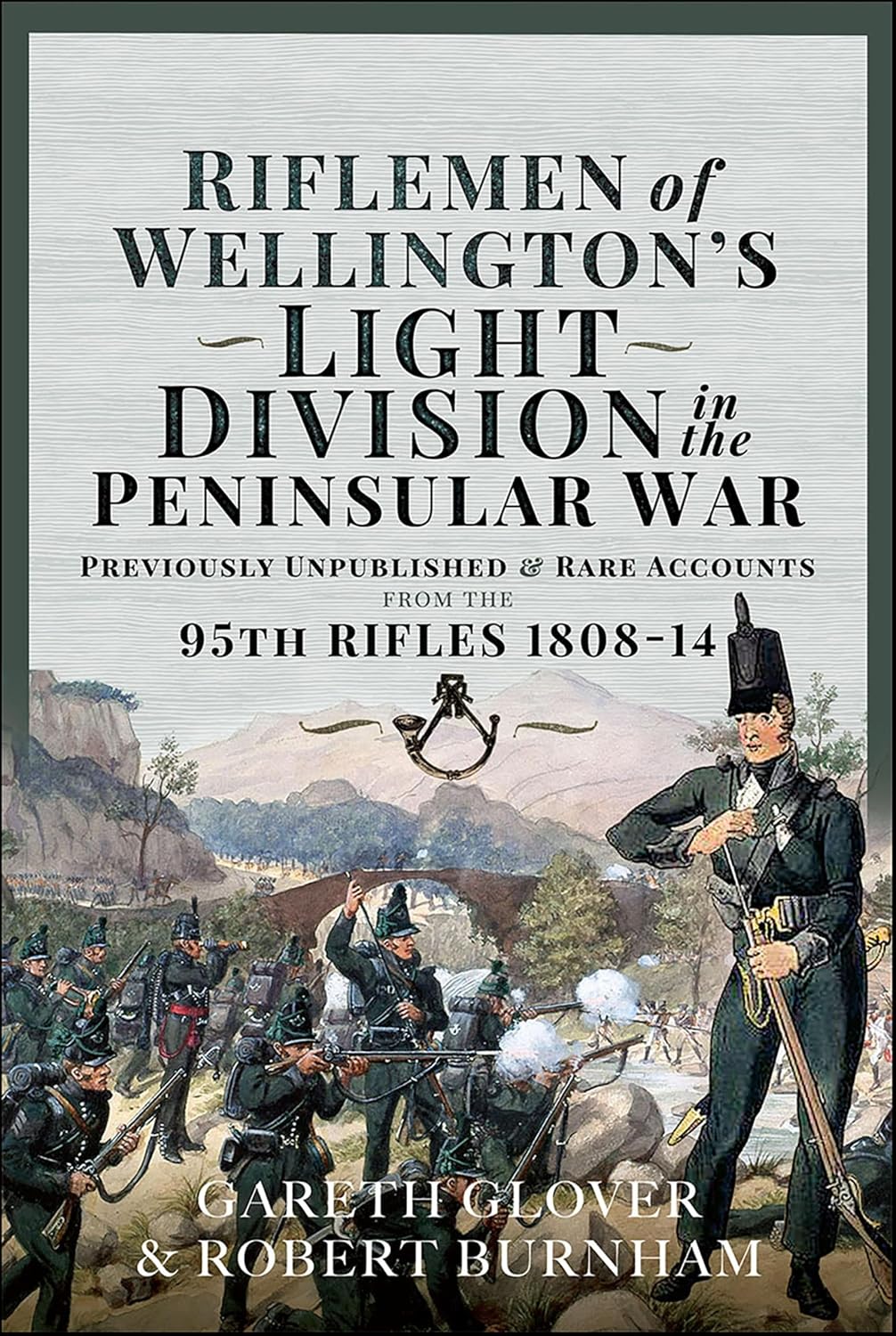Riflemen of Wellington's Light Division in the Peninsular War: Unpublished or Rare Accounts from the 95th Rifles 1808-14