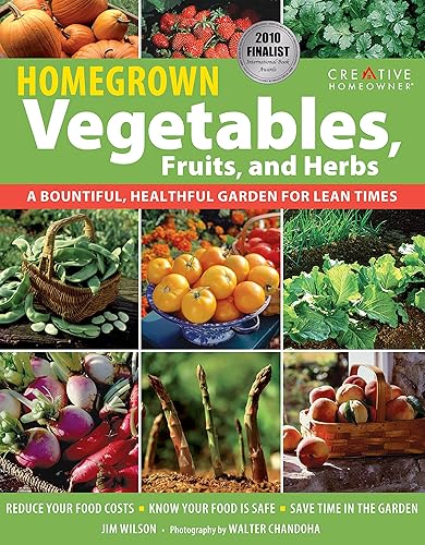 Homegrown Vegetables, Fruits, and Herbs: A Bountiful, Healthful Garden for