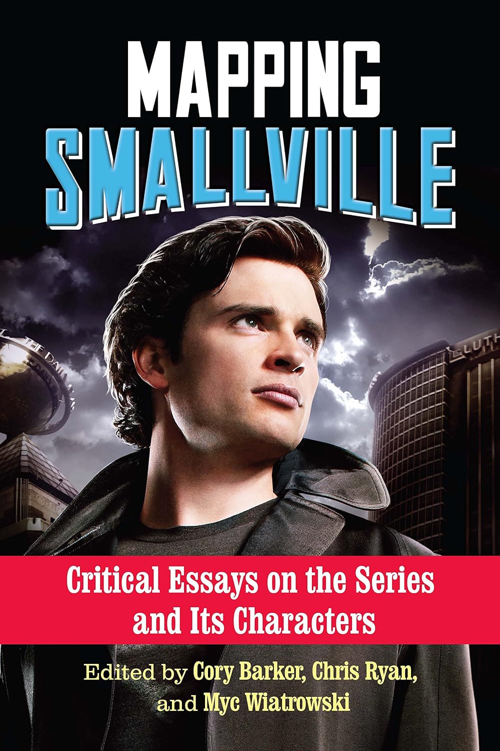 Mapping Smallville: Critical Essays on the Series and Its Characters