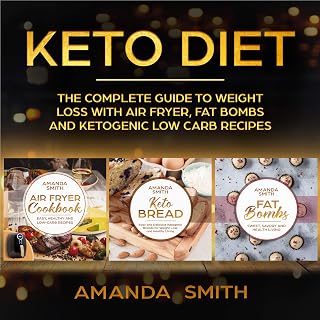 Keto Diet: The complete guide to weight loss with Air Fryer, Fat Bombs and ketogenic low carb recipes