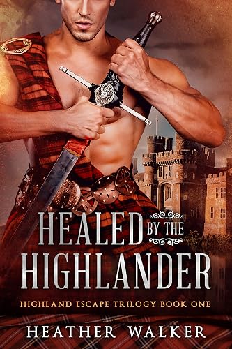 Healed by the Highlander (Highland Escape Trilogy Book 1): A Scottish Time Travel Romance