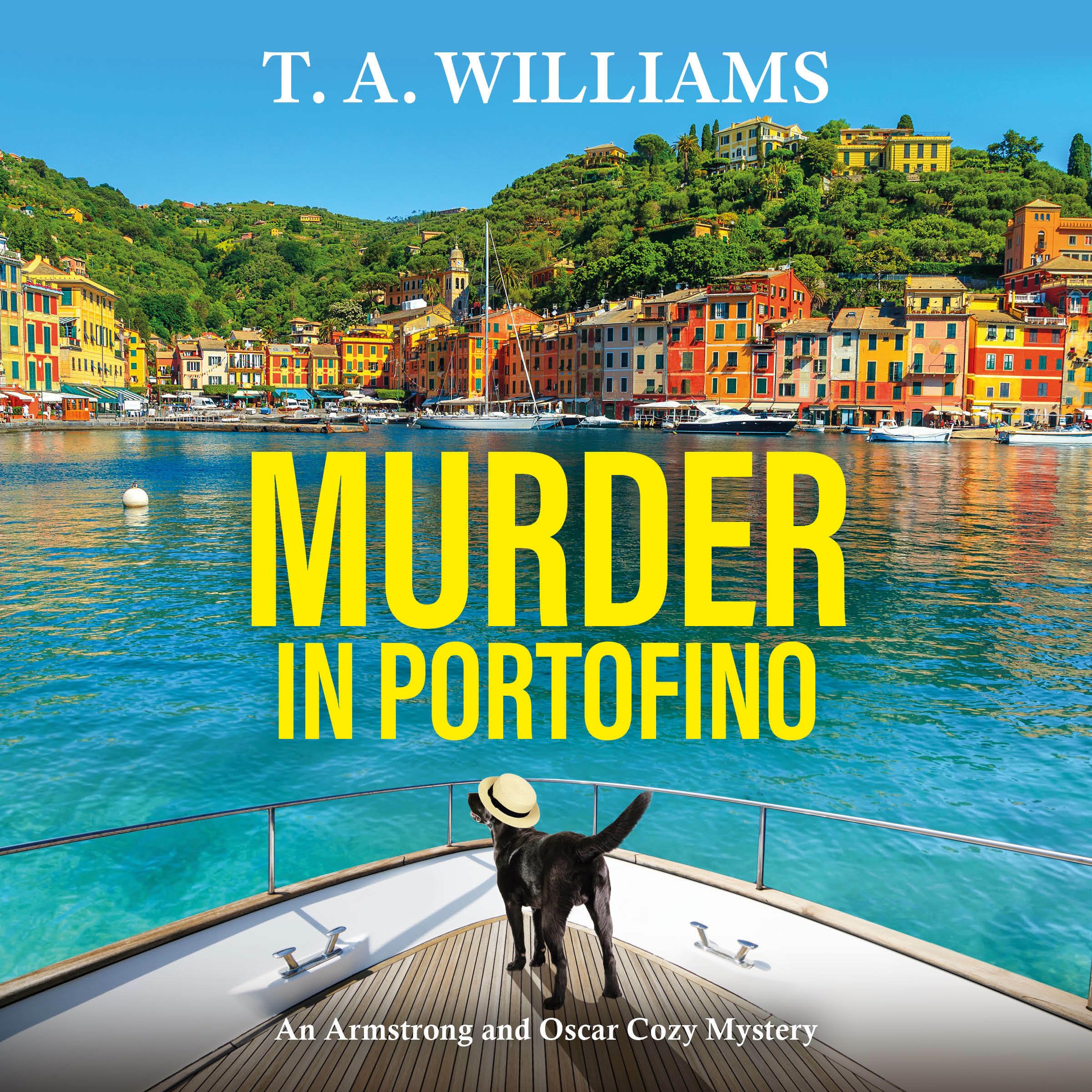 Murder in Portofino: Another instalment in the cozy mystery series from T A Williams (An Armstrong and Oscar Cozy Mystery, 8)