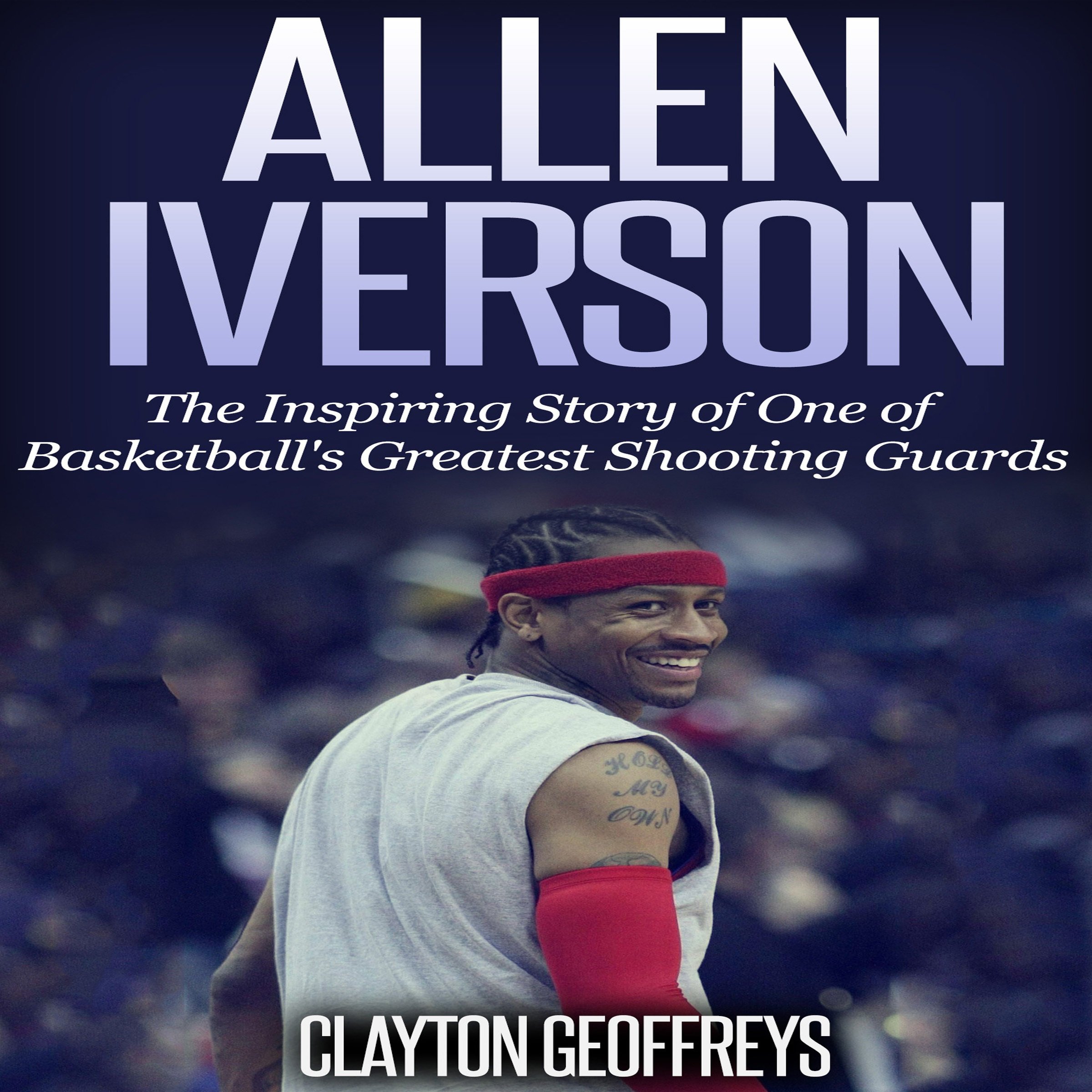 Allen Iverson: The Inspiring Story of One of Basketball's Greatest Shooting Guards