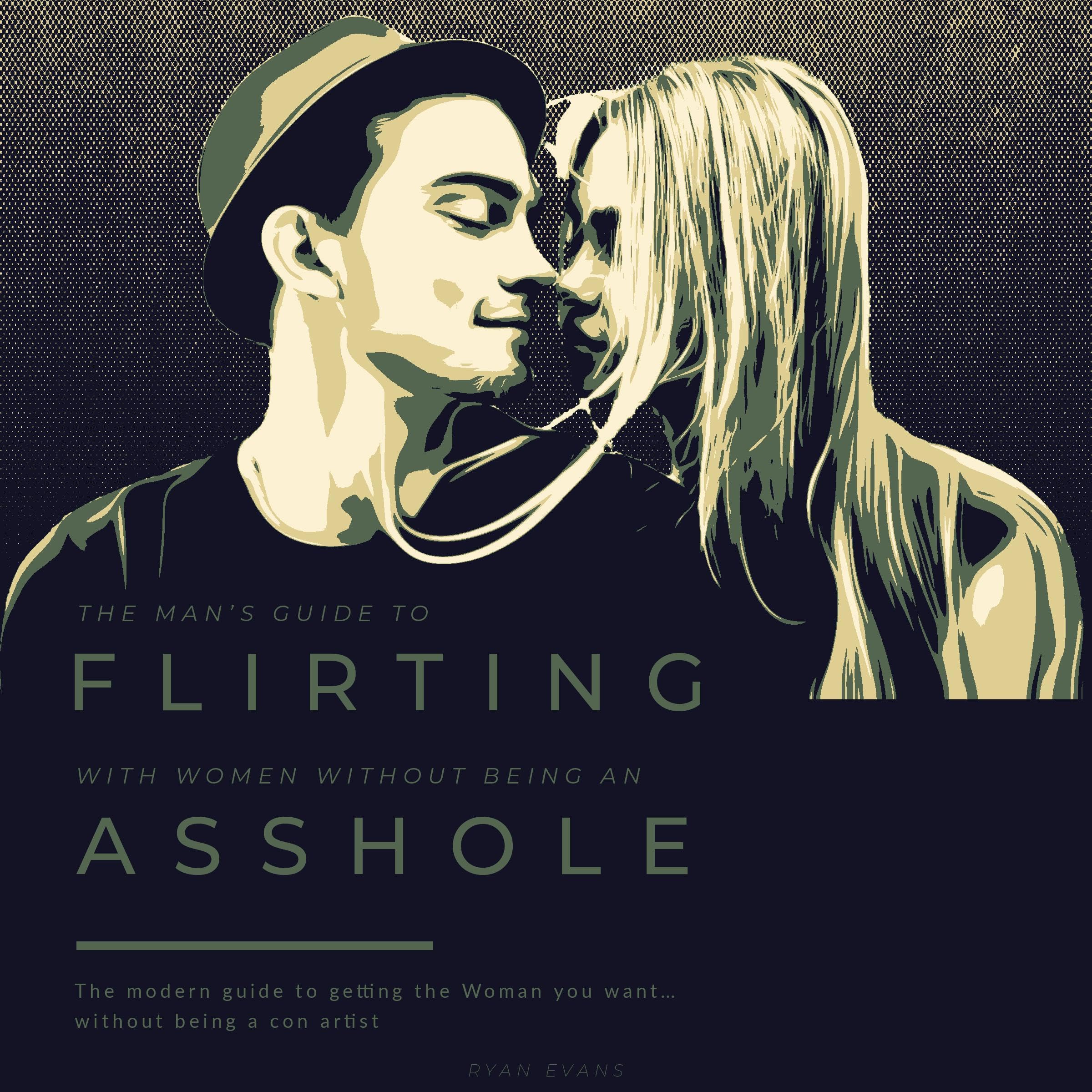 The Man’s Guide to Flirting With Women…Without Being an Asshole