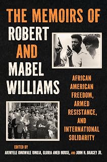 The Memoirs of Robert and Mabel Williams: African American Freedom, Armed Resistance, and International Solidarity