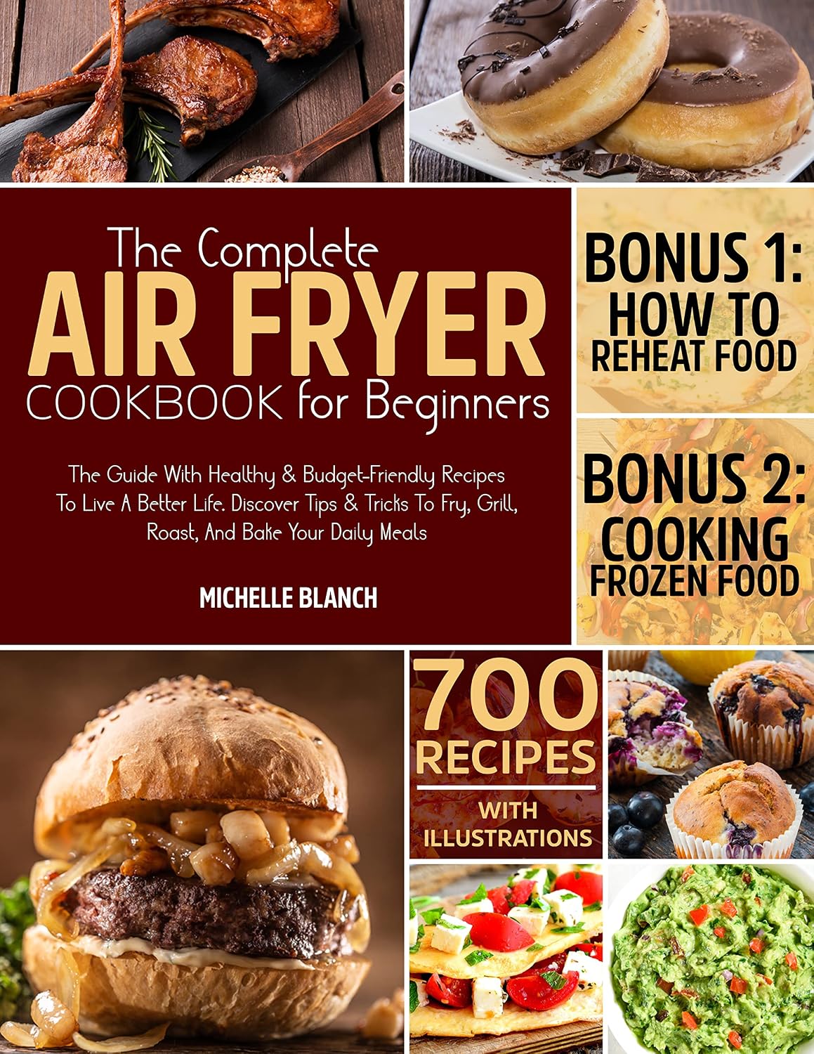 The Complete Air Fryer Cookbook For Beginners: The Guide With Healthy & Budget-Friendly Recipes To Live A Better Life. Discover Tips & Tricks To Fry, Grill, Roast, And Bake Your Daily Meals