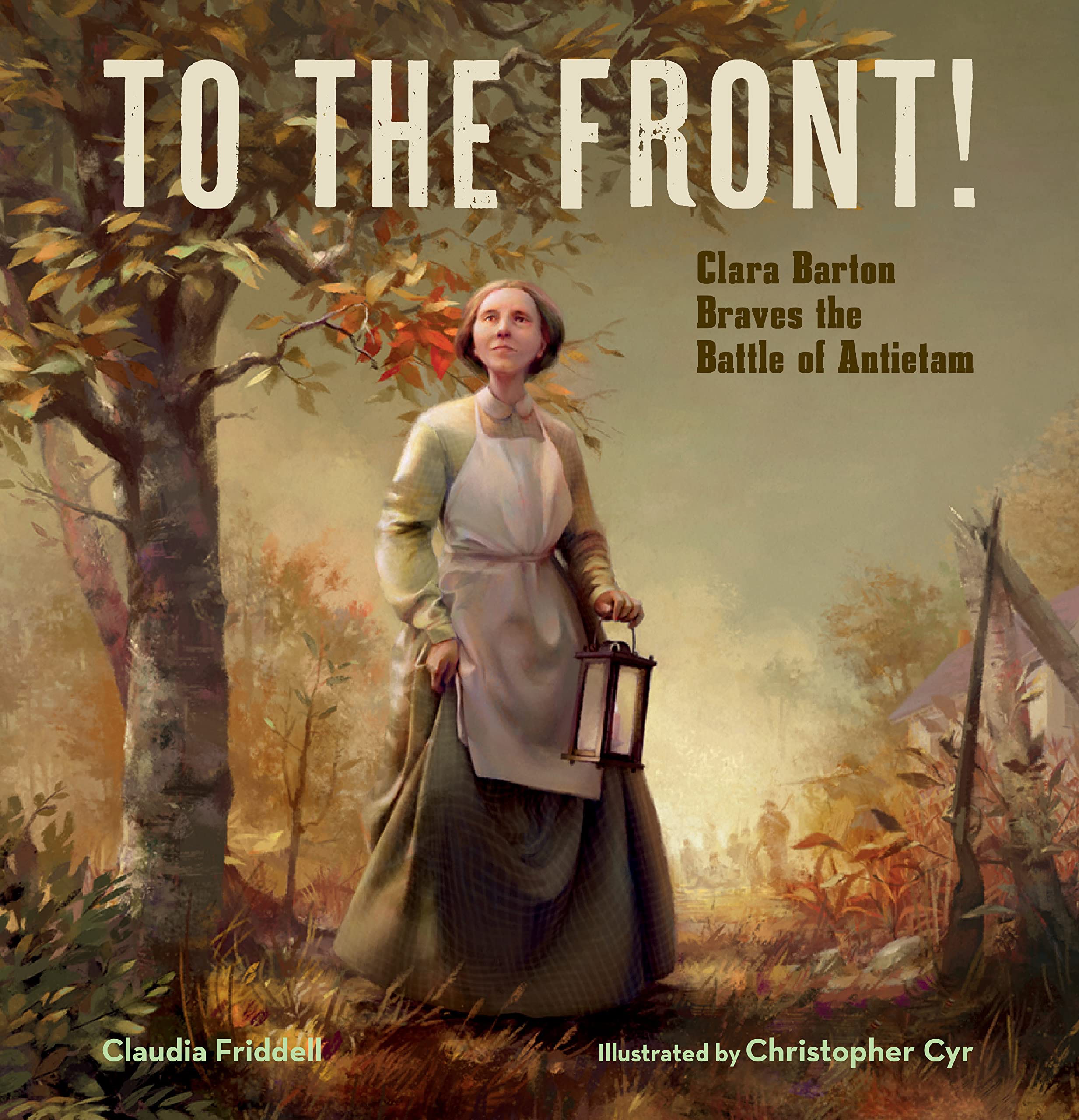 Calkins Creek To the Front!: Clara Barton Braves the Battle of Antietam