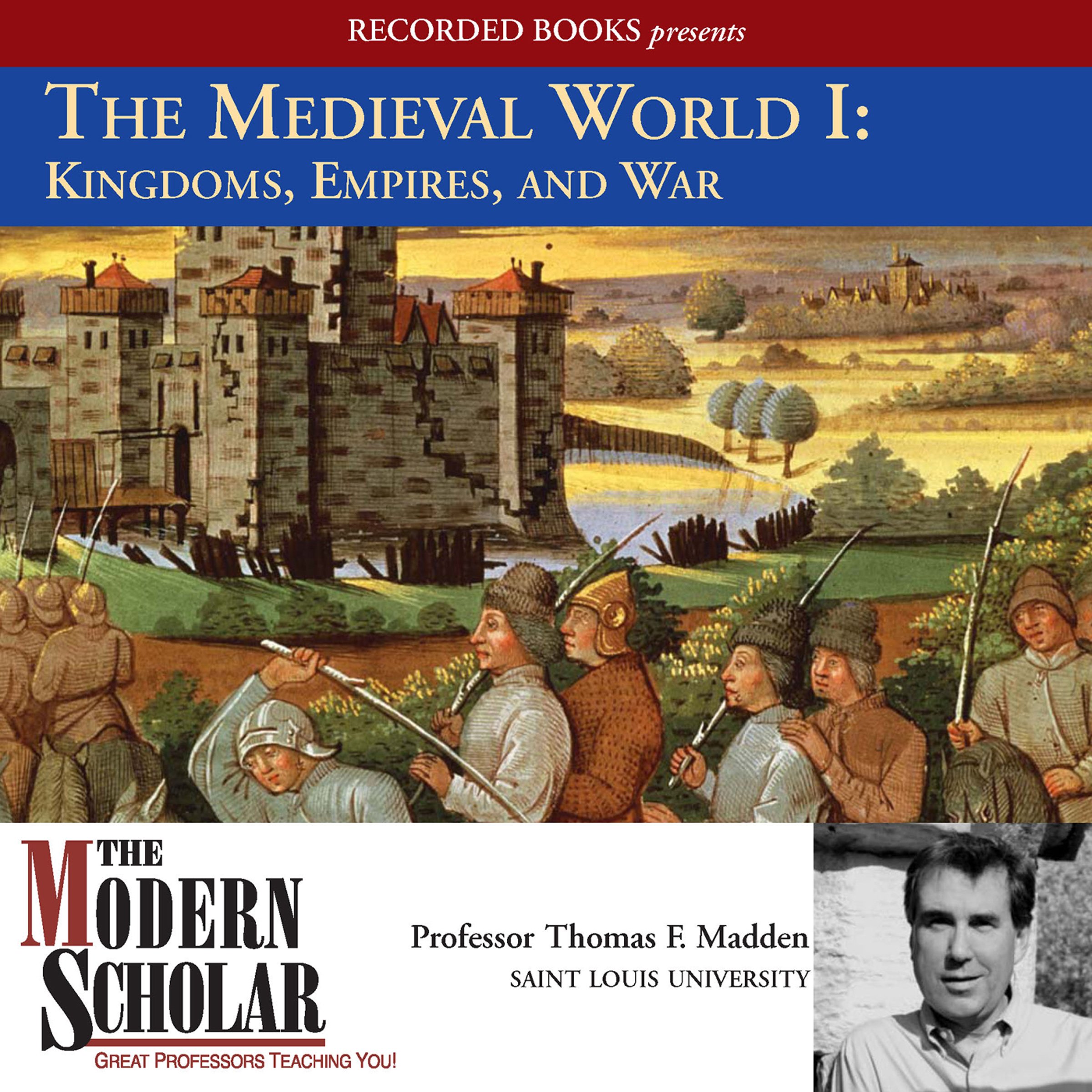 The Modern Scholar: The Medieval World I: Kingdoms, Empires, and War