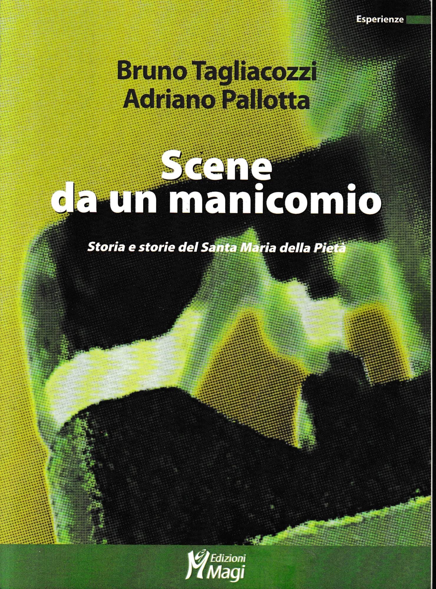 Scene Da Un Manicomio. Storia E Storie Del Santa Maria Della Pietà - 4