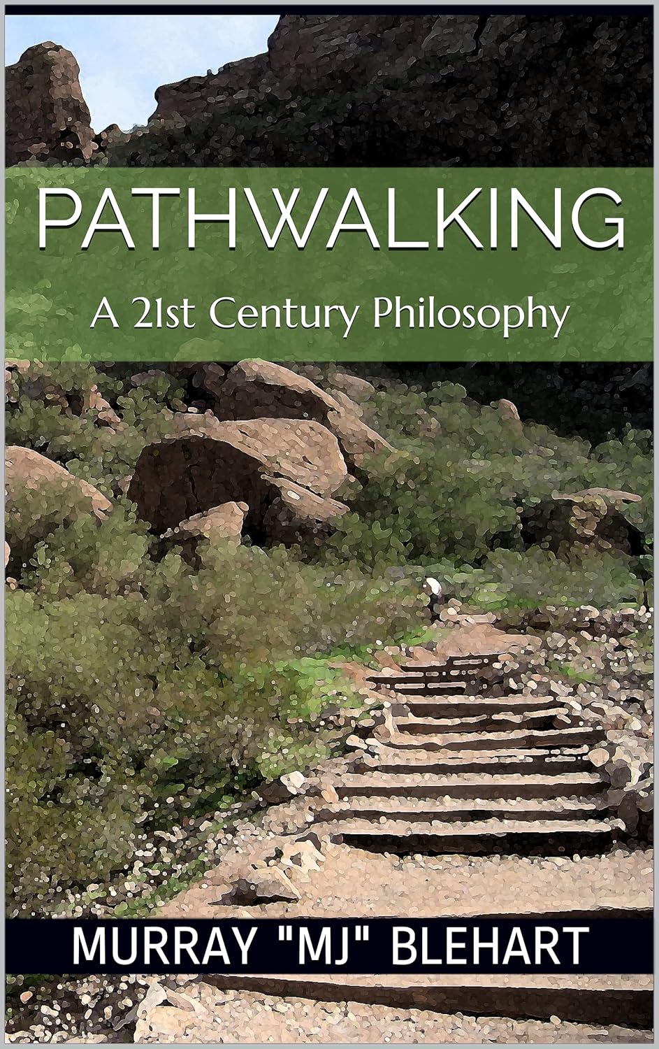 Pathwalking: A 21st Century Philosophy - Kindle edition by Blehart ...