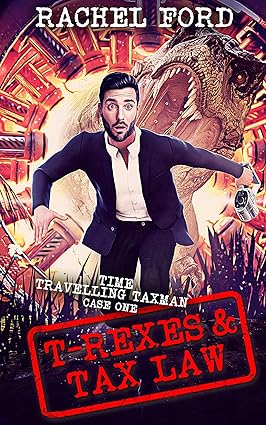 T-Rexes & Tax Law (Time Travelling Taxman Book 1)