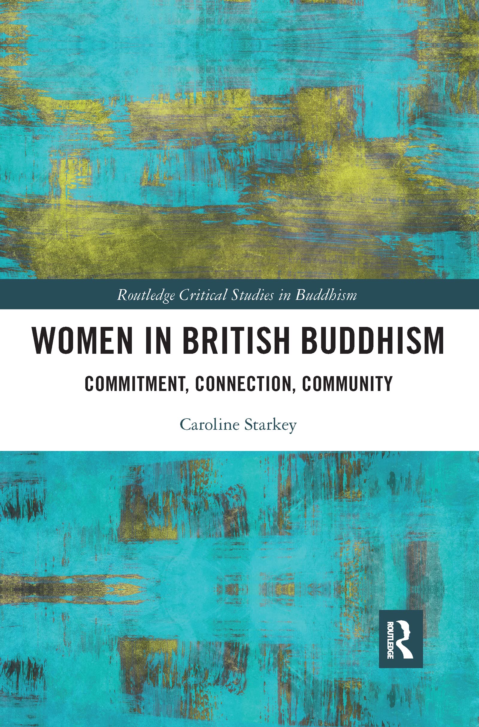 Women in British Buddhism: Commitment, Connection, Community (Routledge Critical Studies in Buddhism)