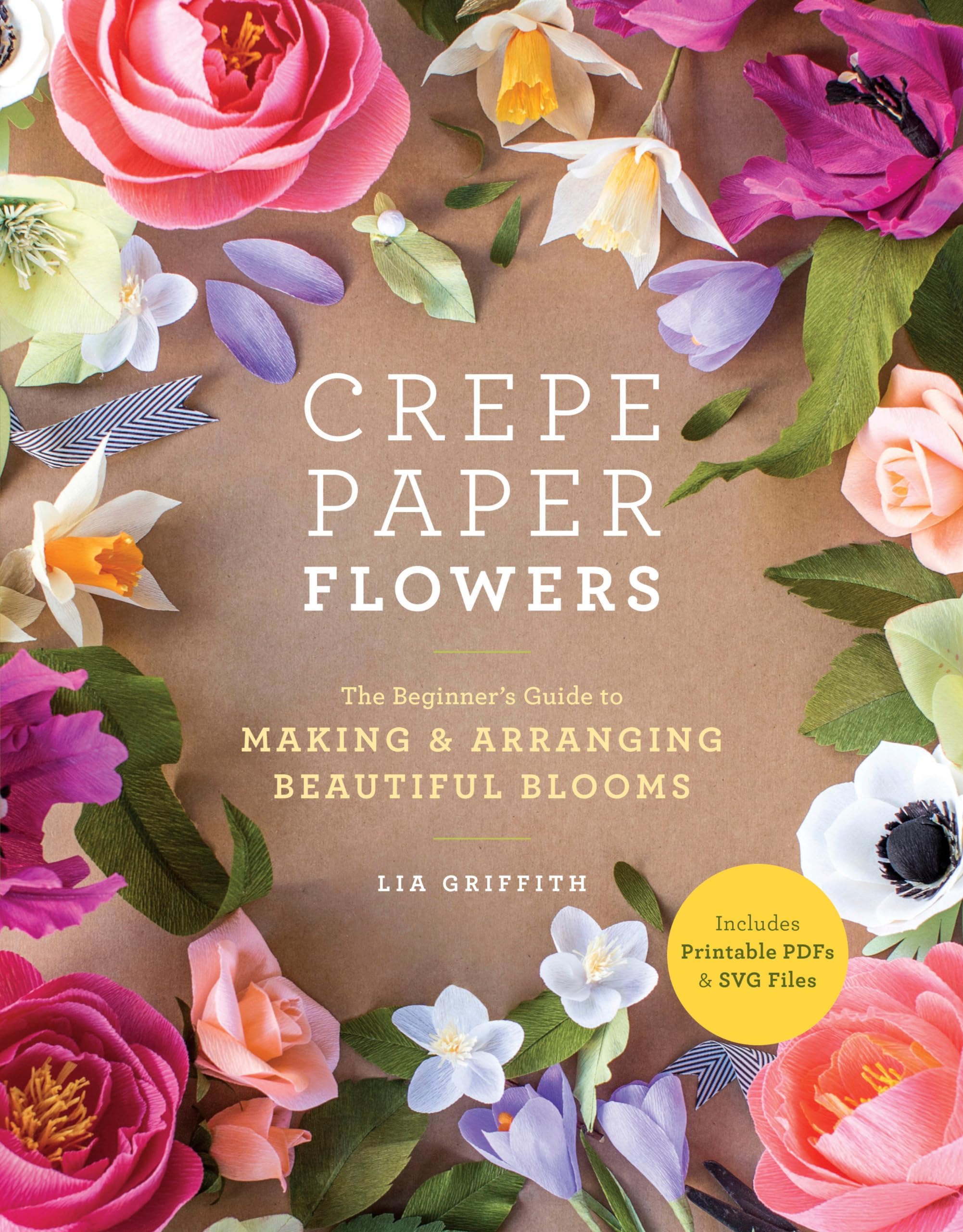 CROWN Crepe Paper Flowers: The Beginner's Guide to Making & Arranging Beautiful Blooms