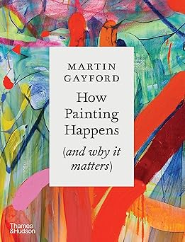 How Painting Happens (and Why it Matters)