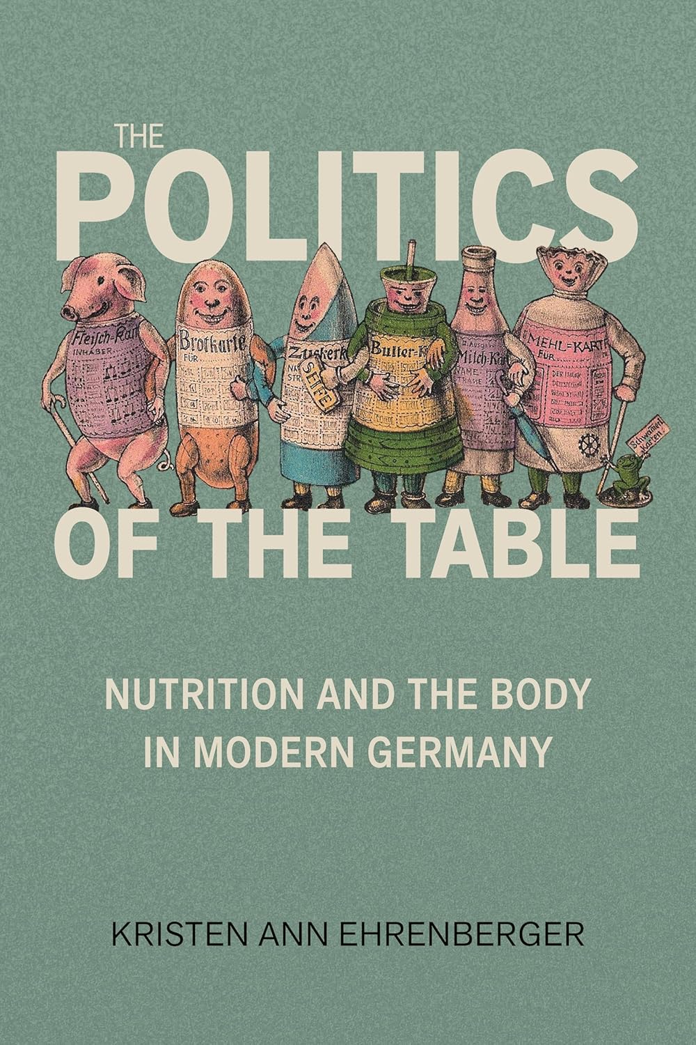 The Politics of the Table: Nutrition and the Body in Modern Germany (Repast: Studies in the History of Nutrition)      Kindle Edition