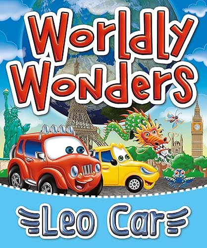 Leo Car's Worldly Wonders: A Ticket Around the World Book. Exploring a World of Colors. (Stories about the adventures of Leo Car, perfect for young vehicle ... and lovers of thrilling adventures.)