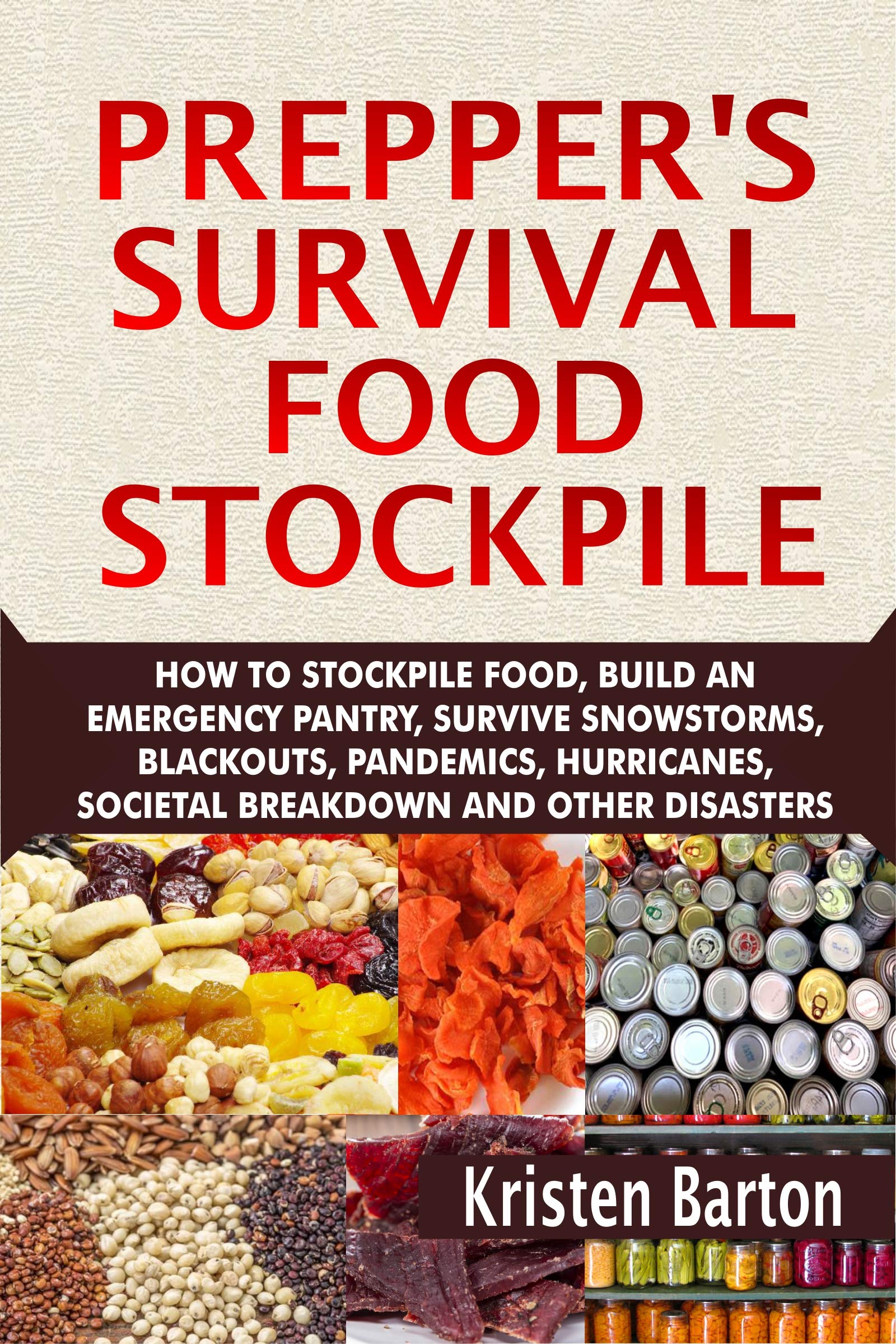 Prepper's Survival Food Stockpile: How To Stockpile Food, Build An Emergency Pantry, Survive Snowstorms, Blackouts, Pandemics, Hurricanes, Societal Breakdown And Other Disasters