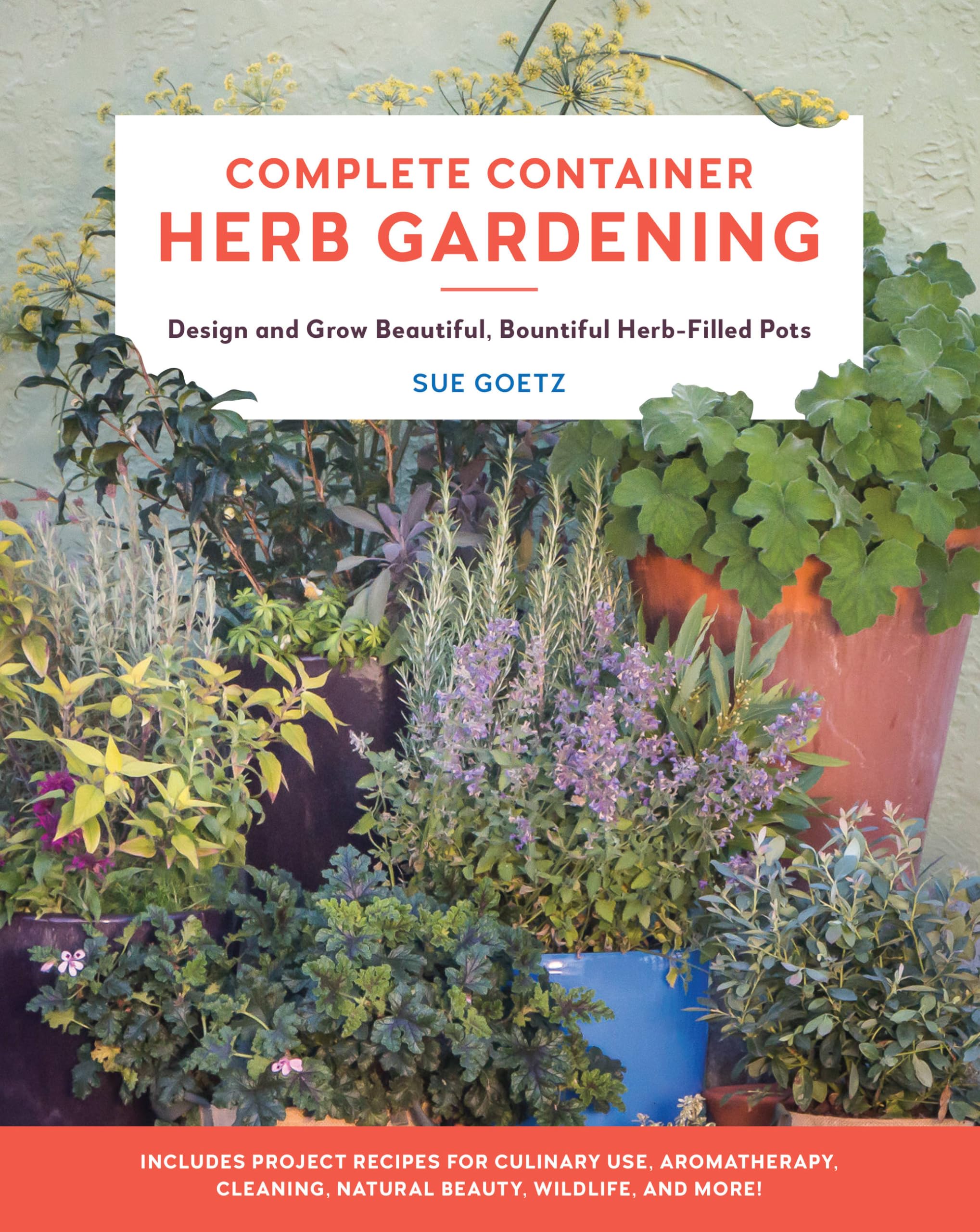 Quarto Publishing Group Usa Inc Complete Container Herb Gardening : Design And Grow Beautiful, Bountiful Herb-Filled Pots