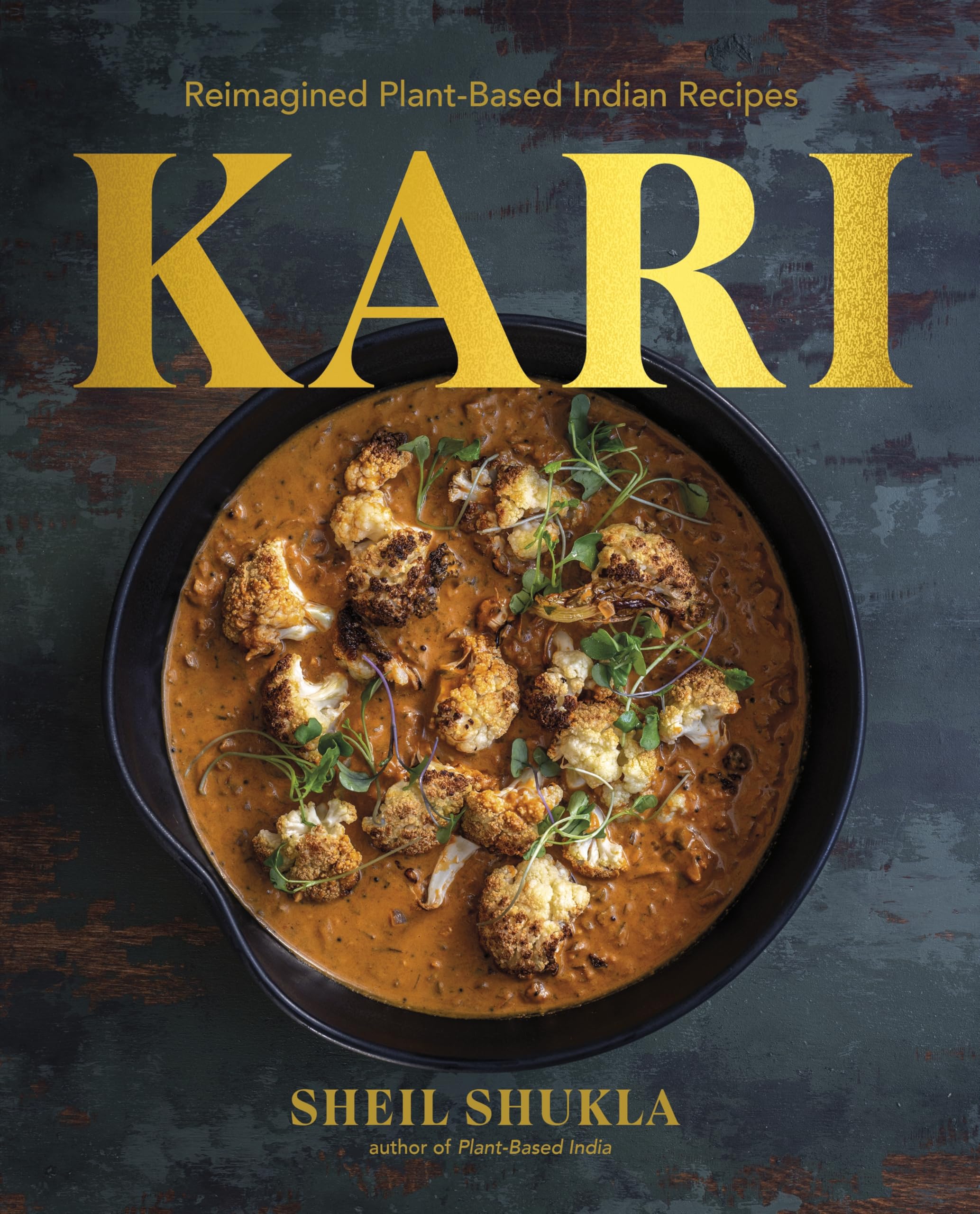 Kari Reimagined Plant-Based Indian Recipes by Sheil Shukla (Hardback Book)