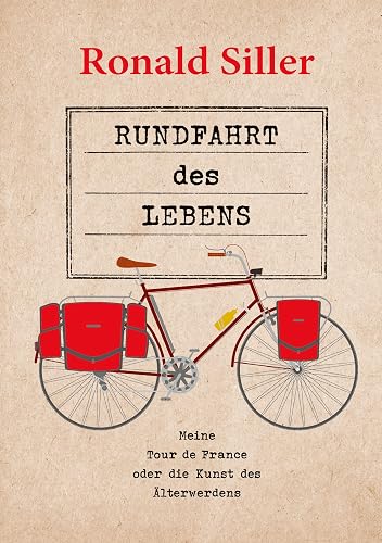 Rundfahrt des Lebens: Meine Tour de France oder die Kunst des Älterwerdens (German Edition)
