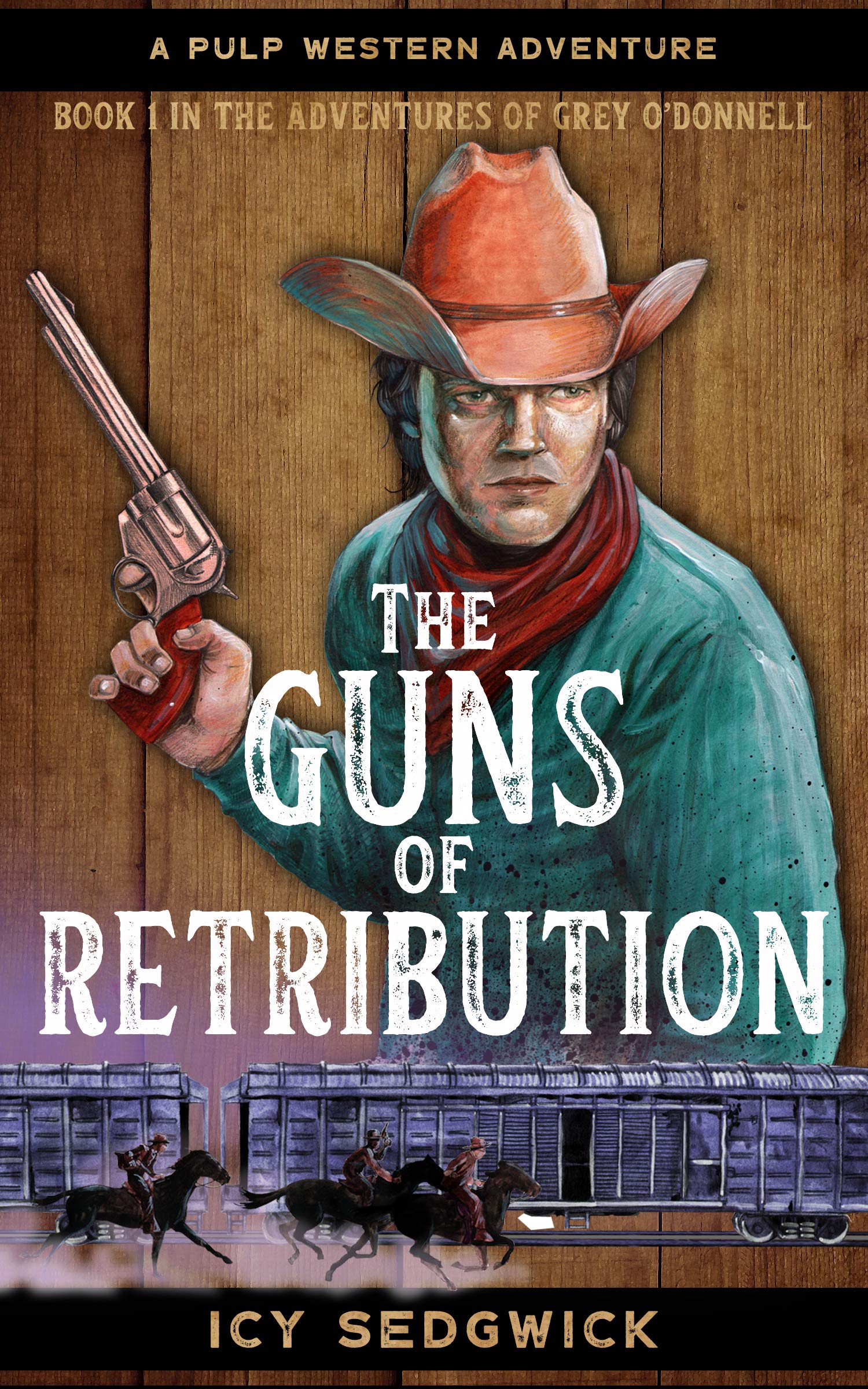 The Guns of Retribution: A Pulp Western Adventure (The Adventures of Grey O'Donnell Book 1)