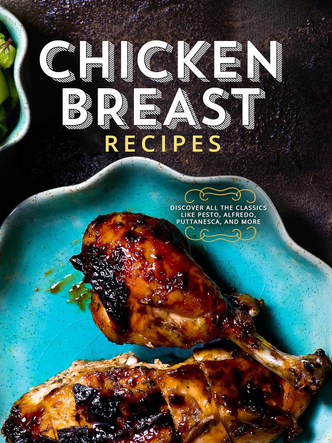 Chicken Breast Recipes: Discover Unique and Delicious Flavorsome Dinner Ideas Like Buttery Mushroom, Rustic Style, Asian Teriyaki, Classic Italian, and Much More