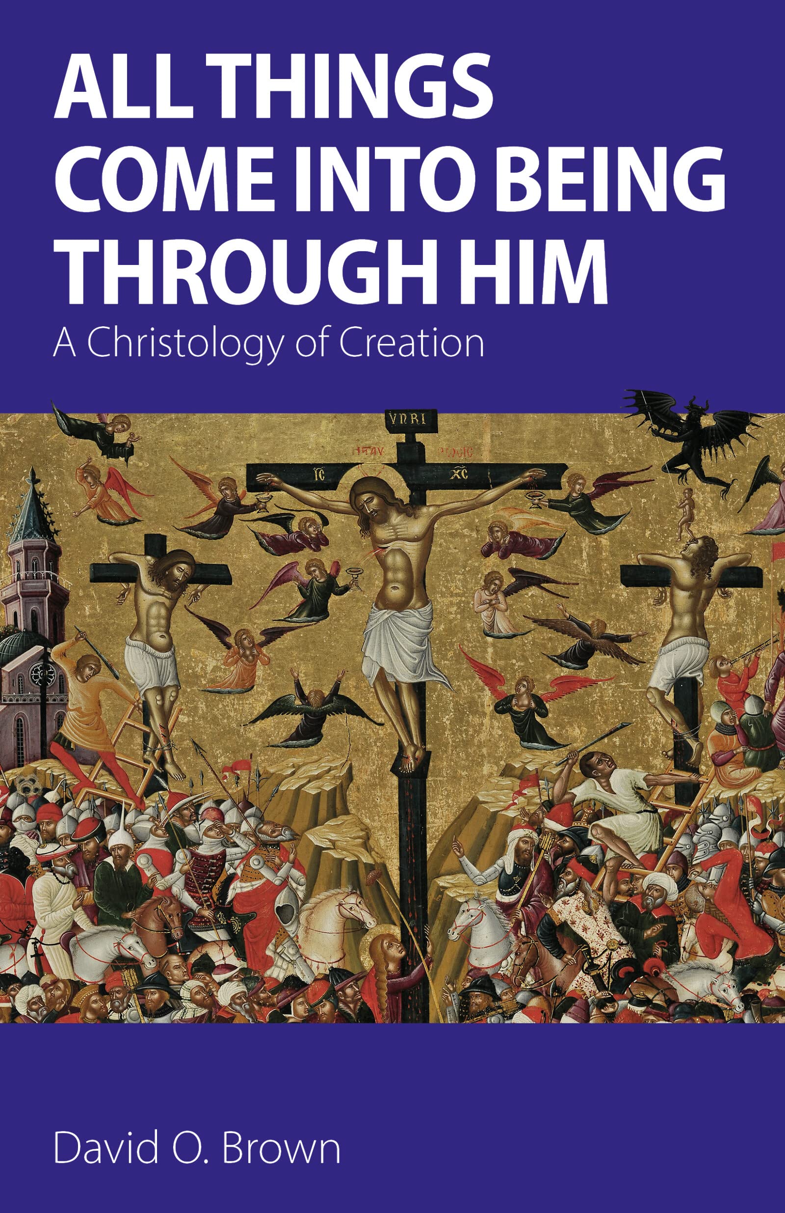 All Things Come into Being Through Him: A Christology of Creation