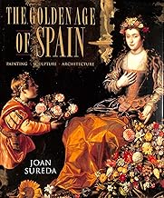 Golden Age of Spain: Painting, Sculpture, Architecture