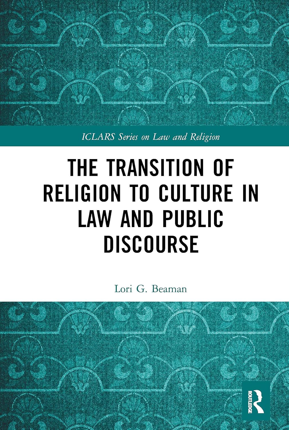 The Transition of Religion to Culture in Law and Public Discourse (ICLARS Series on Law and Religion)      1st Edition