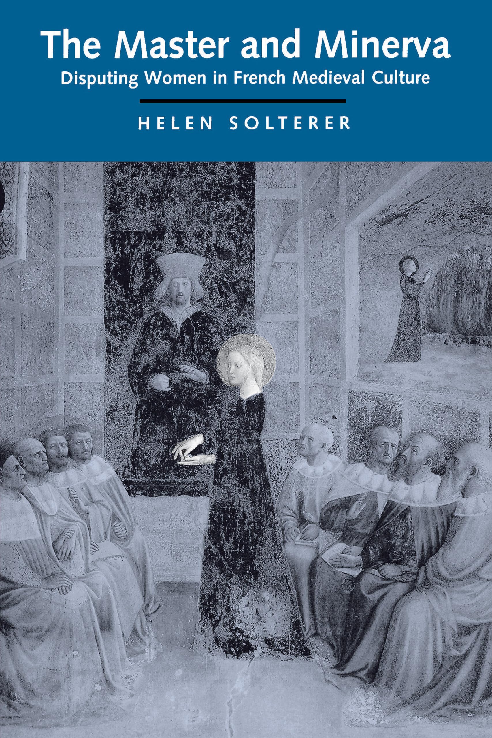The Master and Minerva: Disputing Women in French Medieval Culture