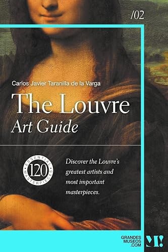 The Louvre. Art Guide: 120 essential masterpieces