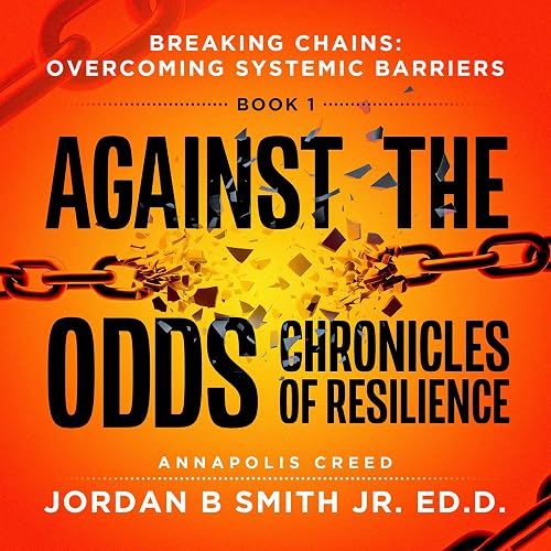 Breaking Chains: Overcoming Systemic Barriers: Against the Odds: Chronicles of Resilience, Book 1