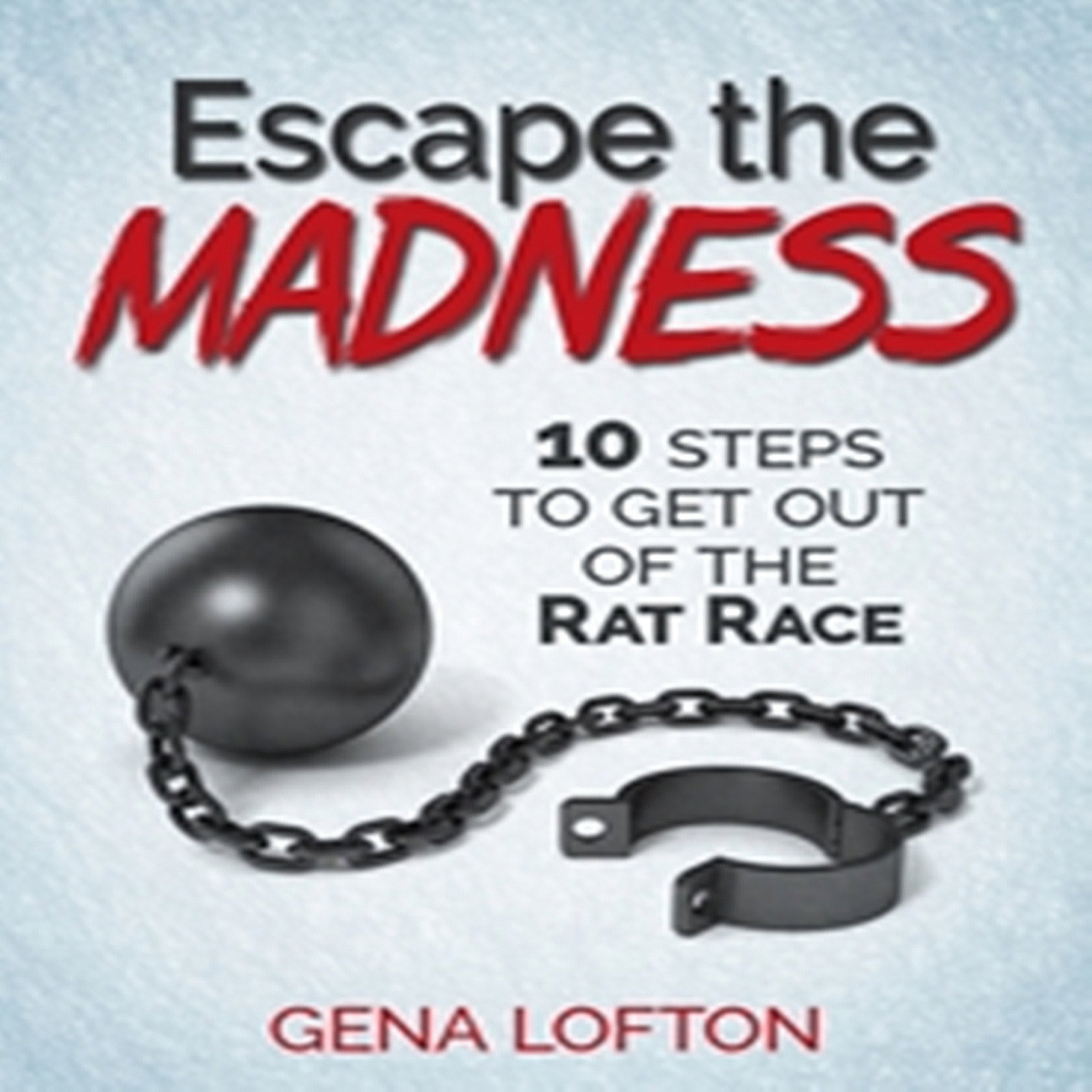 Cover art for Escape the Madness: 10 Steps to Get Out of the Rat Race