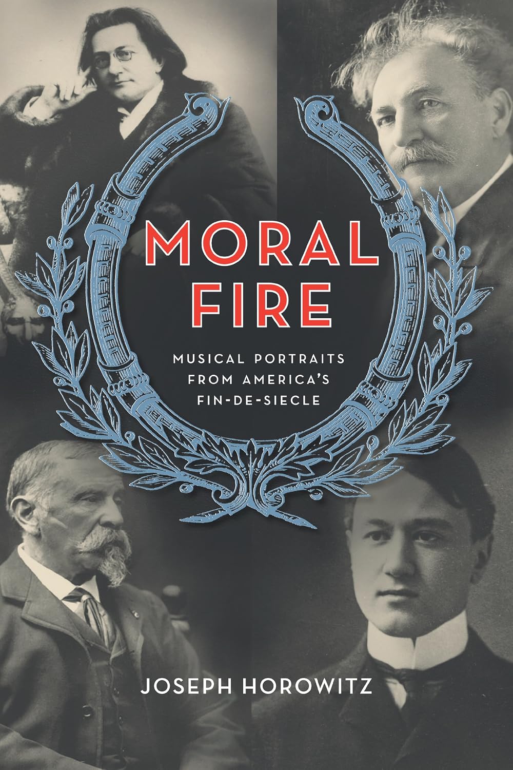 Moral Fire: Musical Portraits from America's Fin de Siècle