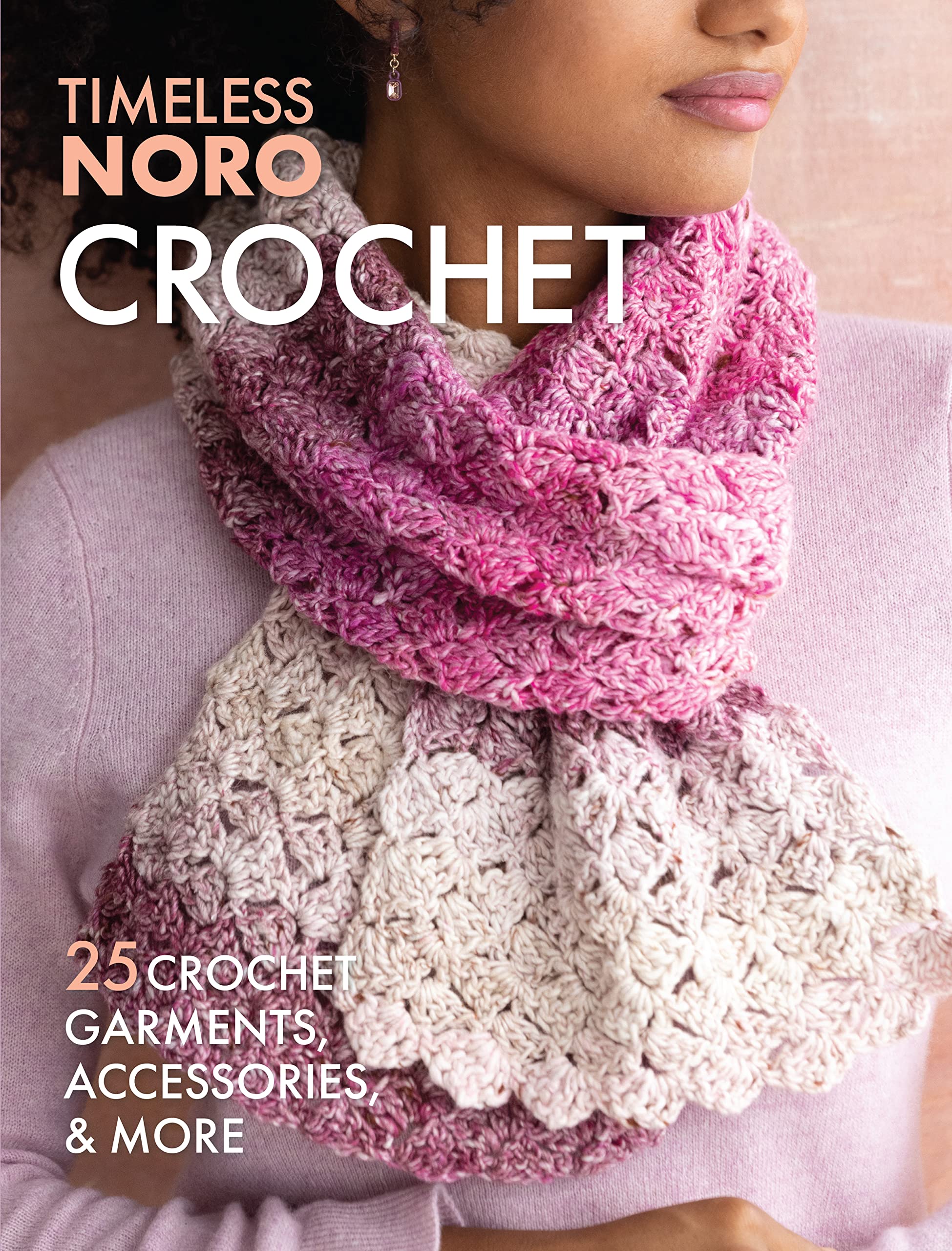 Crochet: 25 Crochet Garments, Accessories, & More (Timeless Noro)