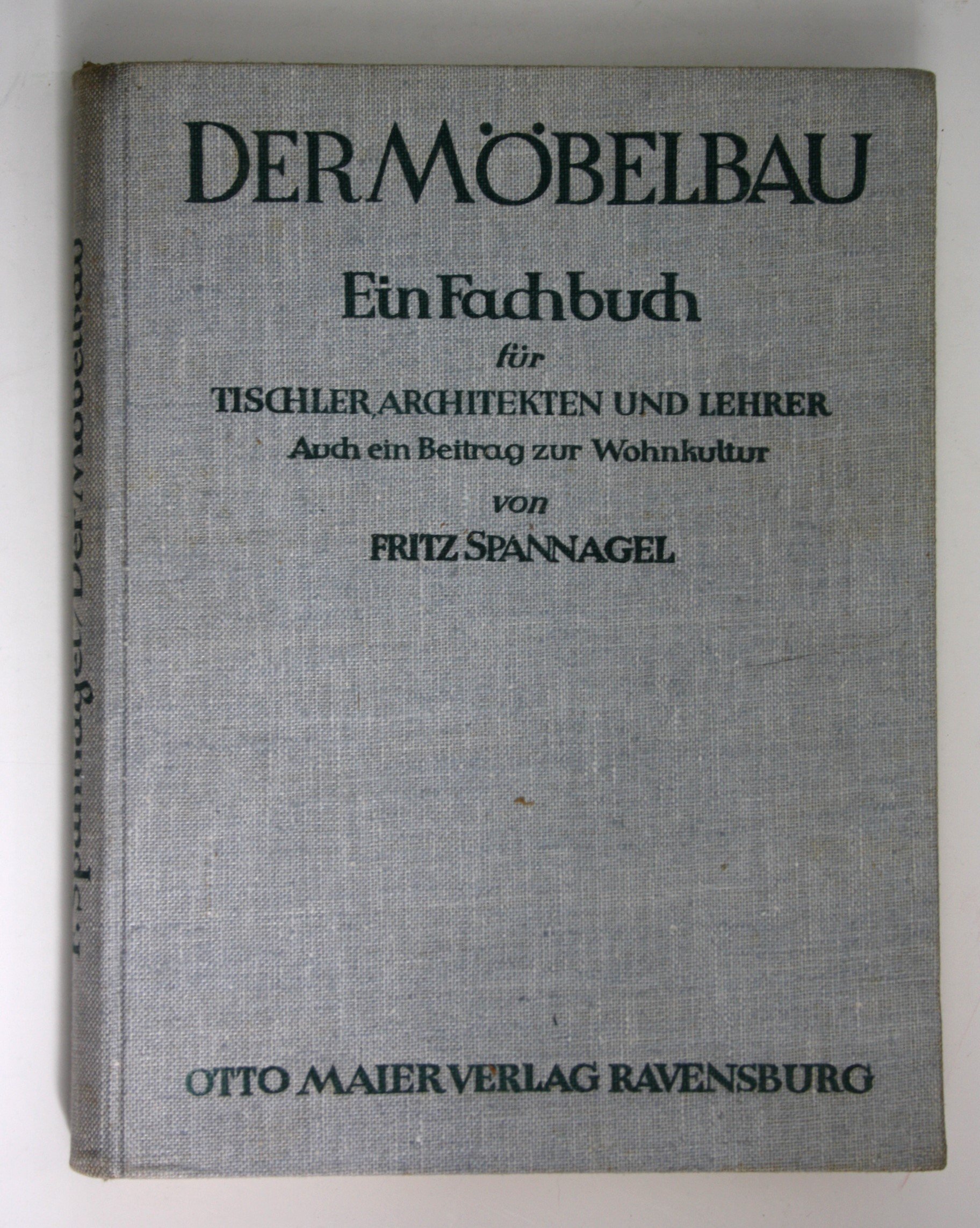 Der Möbelbau. Ein Fachbuch für Tischler, Architekten und Lehrer. Auch ein Beitrag zur Wohnkultur